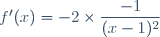 f'(x)=-2\times\dfrac{-1}{(x-1)^2}