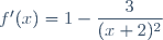 f'(x)=1-\dfrac{3}{(x+2)^2}