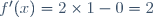 f'(x)=2\times1-0=2