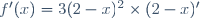 f'(x)=3(2-x)^2\times(2-x)'