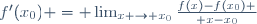 f'(x_0) = \lim_{x \to x_0}{f(x)-f(x_0) \over x-x_0}