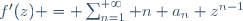 f'(z) = \sum_{n=1}^{+\infty} n a_n z^{n-1}