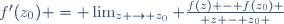 f'(z_0) = \lim_{z \to z_0} {f(z) - f(z_0) \over z - z_0 }