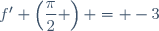 f' \left(\dfrac{\pi}{2} \right) = -3