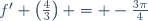 f' \left(\frac{4}{3}\right) = -\frac{3\pi}{4}