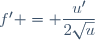 f' = \dfrac{u'}{2\sqrt{u}}