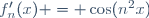 f'_n(x) = \cos(n^2x)