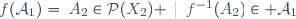 f(\mathcal{A}_1)=\left\{A_2\in\mathcal{P}(X_2) \,\mid\,f^{-1}(A_2)\in \mathcal{A}_1\right\}
