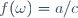 f(\omega)=a/c\,