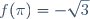 f(\pi)\ =\ -\sqrt{3}