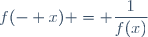 f(- x) = \dfrac{1}{f(x)}