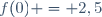 f(0) = 2,5