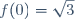 f(0)=\sqrt{3}