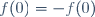 f(0)=-f(0)