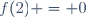 f(2) = 0
