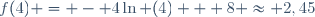 f(4) = - 4\ln (4) + 8 \approx 2,45