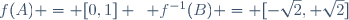 f(A) = [0,1] \hspace{5pt} f^{-1}(B) = [-\sqrt{2}, \sqrt{2}]