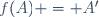 f(A) = A'