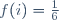 f(i)=\tfrac{1}{6}