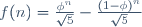 f(n)=\frac{\phi^n}{\sqrt{5}}-\frac{(1-\phi)^n}{\sqrt{5}}
