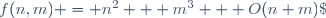 f(n,m) = n^2 + m^3 + O(n+m)\;