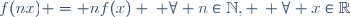 f(nx) = nf(x) \: \forall n\in\mathbb{N}, \, \forall x\in\mathbb{R}