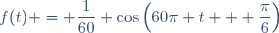 f(t) = \dfrac{1}{60} \cos\left(60\pi t + \dfrac{\pi}{6}\right)