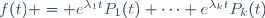 f(t) = e^{\lambda_1t}P_1(t)+\cdots+e^{\lambda_kt}P_k(t)
