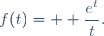 f(t)= \displaystyle \frac{e^t}{t}.