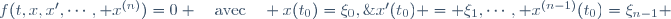 f(t,x,x',\cdots, x^{(n)})=0 \quad\text{avec}\quad x(t_0)=\xi_0,\;x'(t_0) = \xi_1,\cdots, x^{(n-1)}(t_0)=\xi_{n-1} 