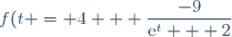 f(t} = 4 + \dfrac{-9}{\text{e}^t + 2}