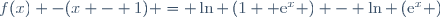 f(x) -(x - 1) = \ln \left(1 +\text{e}^x \right) - \ln \left(\text{e}^x \right)