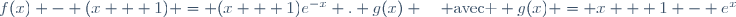 f(x) - (x + 1) = (x + 1)e^{-x} . g(x) \hspace{10pt} \text{avec } g(x) = x + 1 - e^x