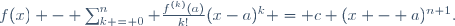 f(x) - \sum_{k = 0}^n \frac{f^{(k)}(a)}{k!}(x-a)^k = c (x - a)^{n+1}.