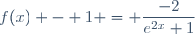 f(x) - 1 = \dfrac{-2}{e^{2x}+1}