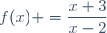 f(x) =\dfrac{x+3}{x-2}