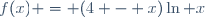 f(x) = (4 - x)\ln x