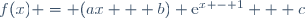 f(x) = (ax + b) \text{e}^{x - 1} + c