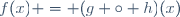 f(x) = (g \circ h)(x)