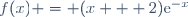 f(x) = (x + 2)\text{e}^{-x}