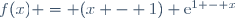 f(x) = (x - 1) \text{e}^{1 - x}