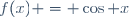 f(x) = \cos x