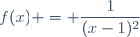 f(x) = \dfrac{1}{(x-1)^2}