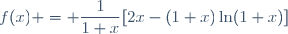 f(x) = \dfrac{1}{1+x}[2x-(1+x)\ln(1+x)]