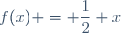 f(x) = \dfrac{1}{2} x