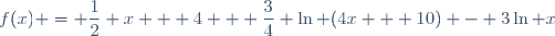 f(x) = \dfrac{1}{2} x + 4 + \dfrac{3}{4} \ln (4x + 10) - 3\ln x