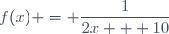 f(x) = \dfrac{1}{2x + 10}