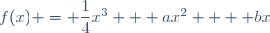 f(x) = \dfrac{1}{4}x^3 + ax^2  + bx