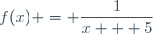 f(x) = \dfrac{1}{x + 5}