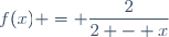 f(x) = \dfrac{2}{2 - x}